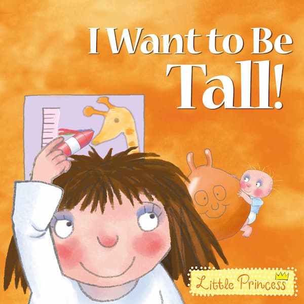 I Want to Be Tall! - Little Princess