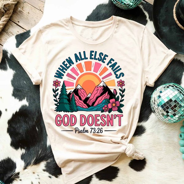 When All Else Fails God Doesn’t Sunset Psalm 73:26 Design