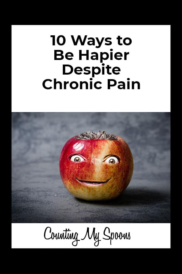 10 Ways to be happier despite chronic pain