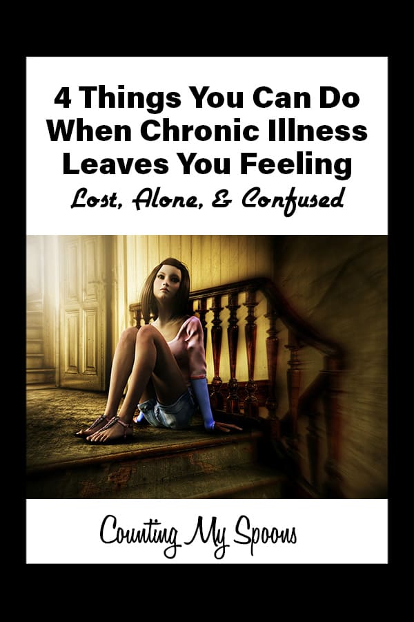 4 things you can do when chronic illness leaves you feeling lost, alone, & confused