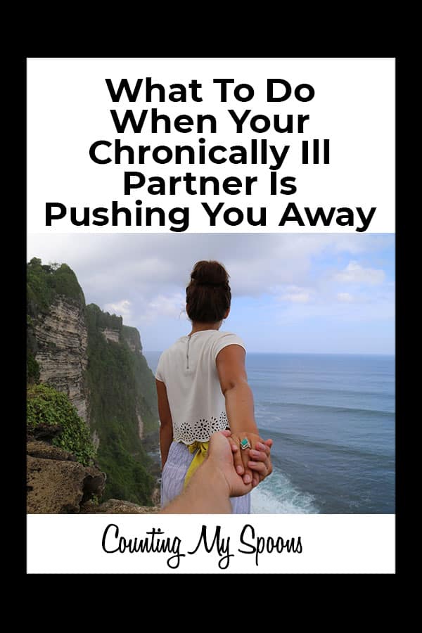 What to do when your chronically ill partner is pushing you away