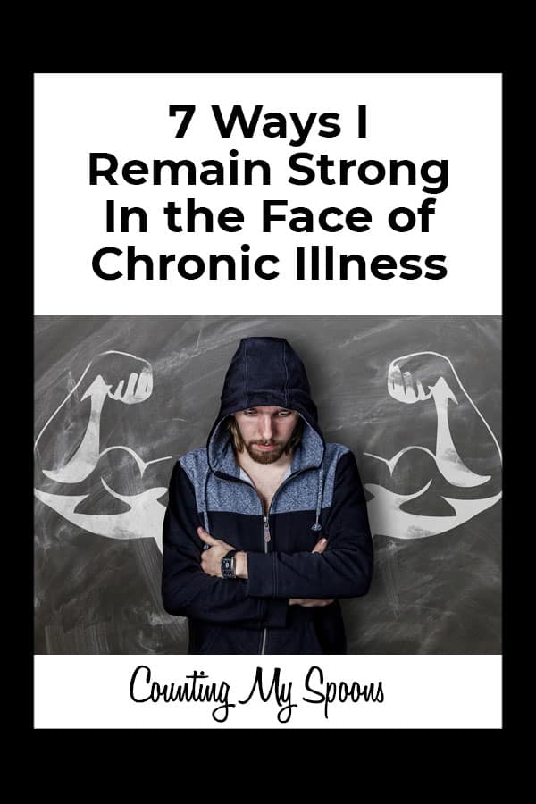 7 Ways I remain strong in the face of chronic illness