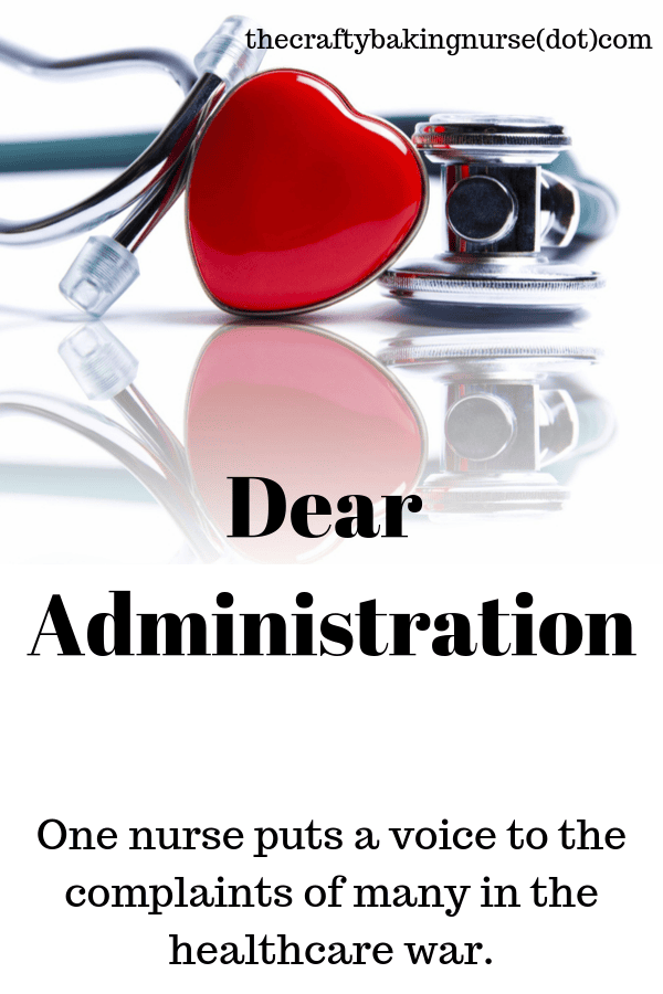 Dear administration (one nurse puts a voice to the complaints of many in the healthcare war.