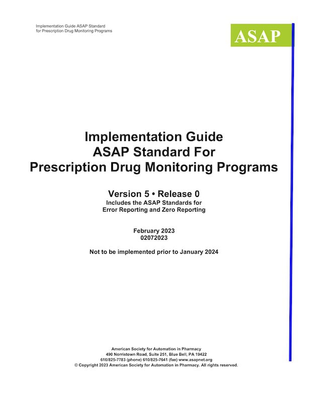 ASAP PDMP v5.0 Implementation Guide ASAP Standard For Prescription Drug Monitoring Programs Version 5 • Release 0 Includes the ASAP Standards for Error Reporting and Zero Reporting