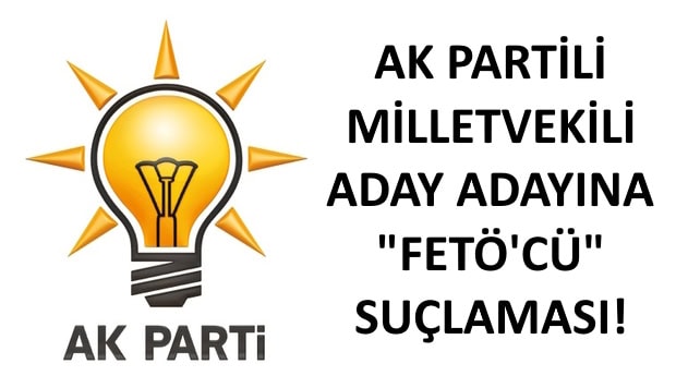 AK Partili Aday Adayına Şok Suçlamalar!
