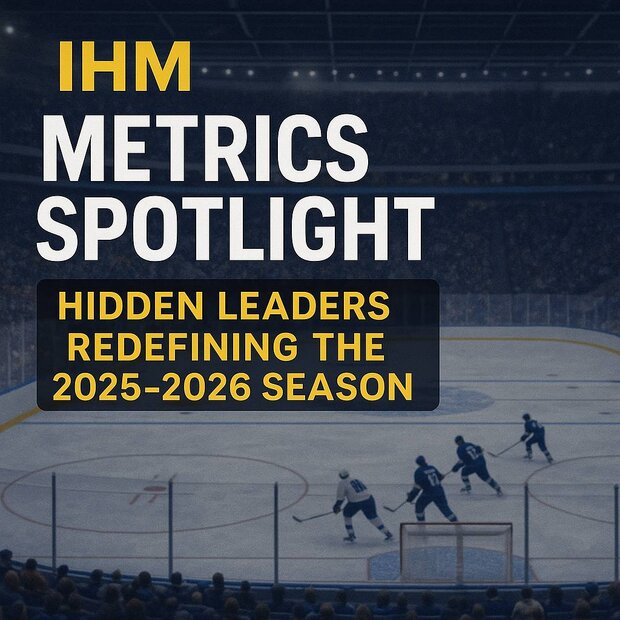 NHL IHM Metrics Spotlight - Hidden Leaders Redefining the 2025-26 Season