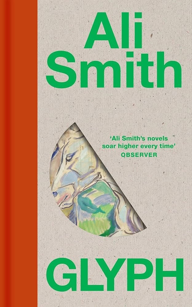 Book cover for Glyph by Ali Smith. The background is textured beige with bold green text. A semicircular cutout reveals abstract art. A quote from the Observer reads: Ali Smiths novels soar higher every time.