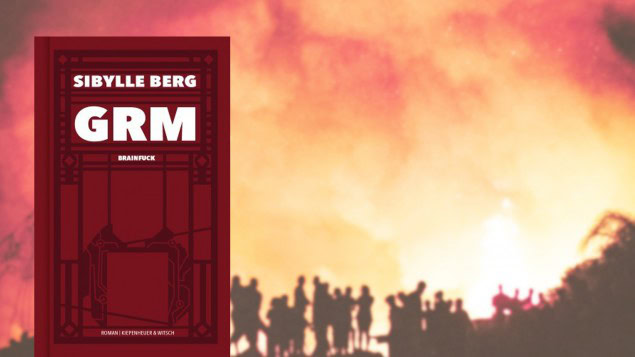 GRM, die wahnwitzige Dystopie der Sibylle Berg