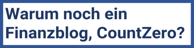 Warum noch ein Finanzblog, CountZero?
