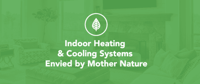 High Efficiency Indoor Air, Heating and Cooling Systems