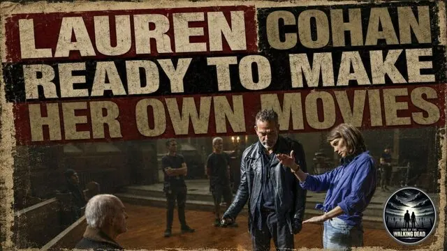 Lauren Cohan Ready to Make Her Own Movies