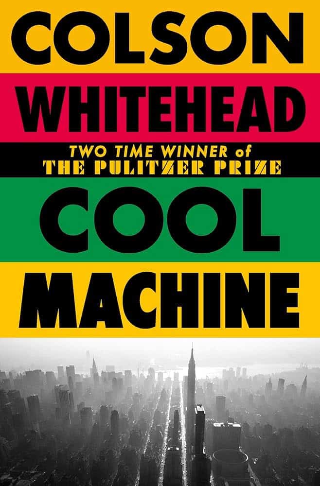 Book cover for Cool Machine by Colson Whitehead. Bold black text on stripes of yellow, red, and green. Below, a black-and-white aerial view of New York City with the Empire State Building centered.