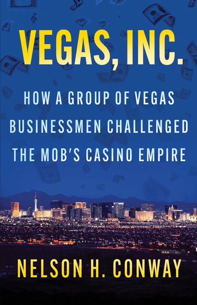 VEGAS, INC.: How a Group of Vegas Businessmen Challenged the Mob's Casino Empire