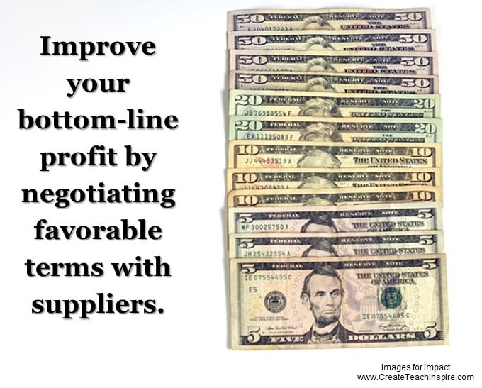Improve your bottom-line profit by negotiating favorable terms with suppliers. - Jacquelyn Lynn