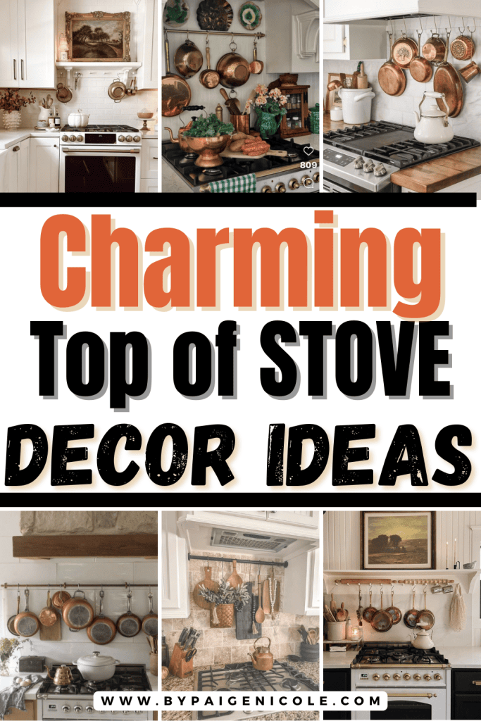 Pinterest pin featuring six charming top of stove decor ideas — cozy and stylish kitchen decorating inspiration from By Paige Nicole.