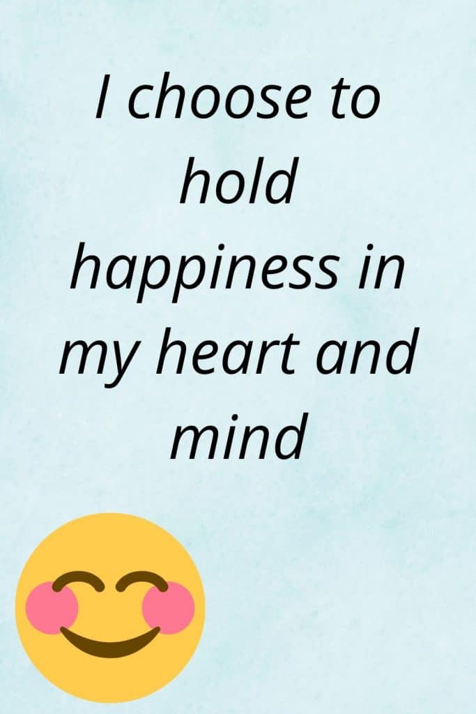A collection of happiness affirmations - I choose to hold happiness in my heart and mind.