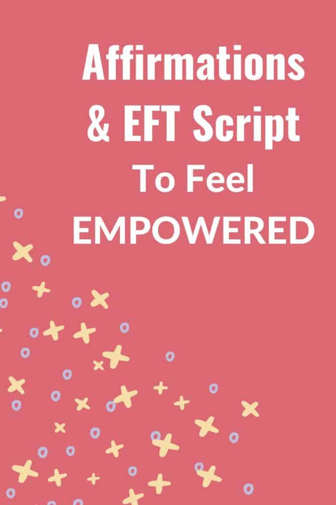 A collection of empowering affirmations and an EFT tapping script to help you feel empowered