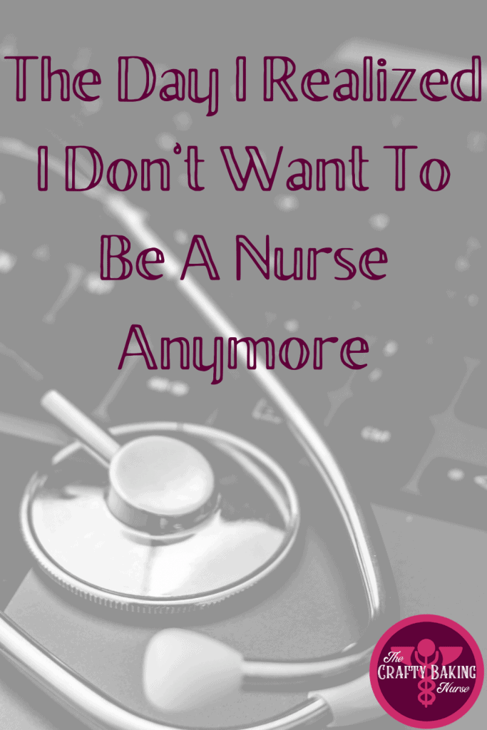 The Day I Realized I Don't Want To Be A Nurse Anymore
