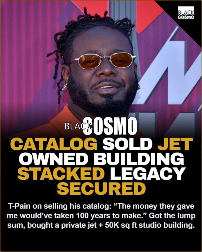 “The money they gave me for my catalog would’ve taken me 100 years to make.” — T