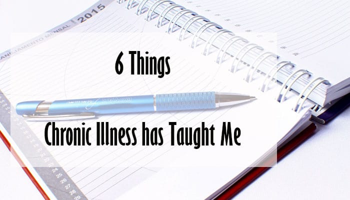 6 Things Chronic Illness Has Taught Me