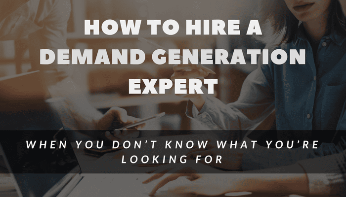 How to Hire a Demand Generation Expert