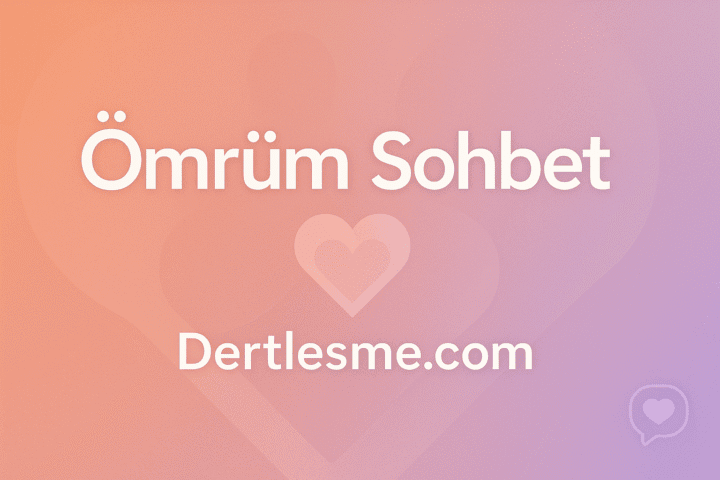 Ömrüm Sohbet - Dertleşme Sitesi | Sohbet, Chat Odaları ve Mobil Sohbet Ömrüm Sohbet başlığı ve Dertlesme.com logosu olan, samimiyeti simgeleyen kalp temalı ana görsel.