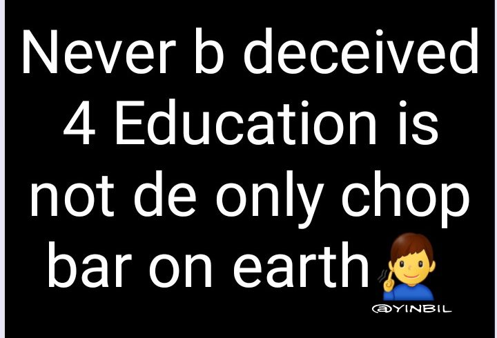 Education is not de only chop bar on earth