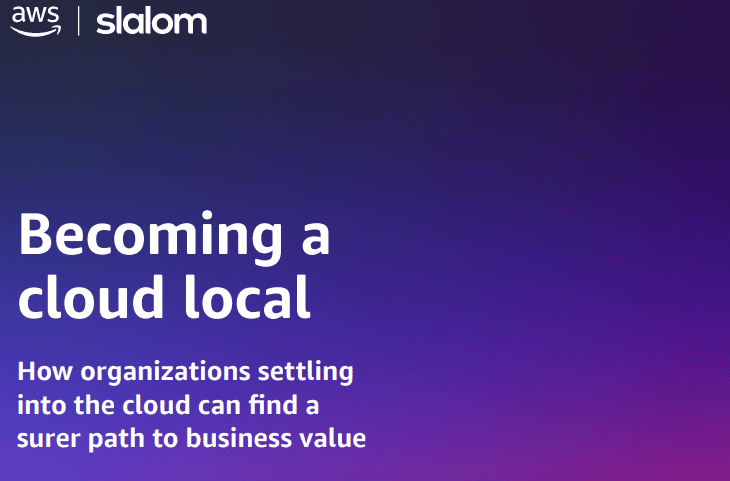 Becoming a Cloud Local: How Organizations Settling Into the Cloud Can Find a Surer Path to Business Value
