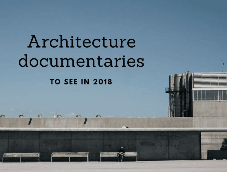The Best Sunday Design and Architecture Documentaries to Inspire You architecture documentaries The Best Sunday Design and Architecture Documentaries to Inspire You Architecture documentaries 740x560