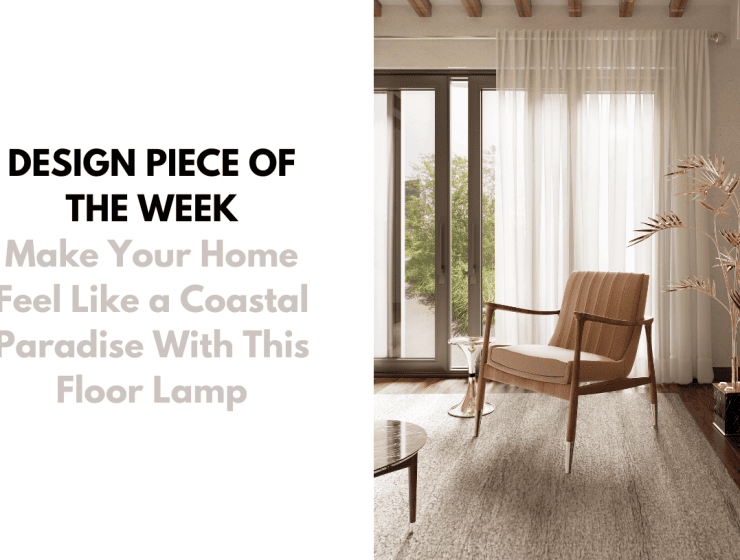 foto-capa-1-2-740x560 foto-capa-1-2-740x560 Design Piece of the Week: Make Your Home Feel Like a Coastal Paradise With This Floor Lamp Design Piece of the Week: Make Your Home Feel Like a Coastal Paradise With This Floor Lamp foto capa 1 2 740x560