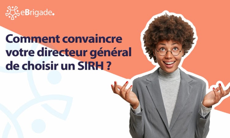 Comment convaincre votre DG d&rsquo;adopter un SIRH en 5 arguments
