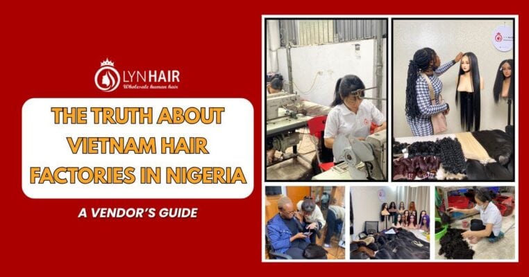 THE TRUTH ABOUT VIETNAM HAIR FACTORIES IN NIGERIA A VENDOR’S GUIDE