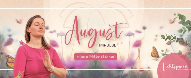 Yin-Yoga-Impulse für den August: Bringe dein Feuer zur Ruhe, stärke deine Verdauung, bewahre Herzenergie und finde Achtsamkeit im Alltag.