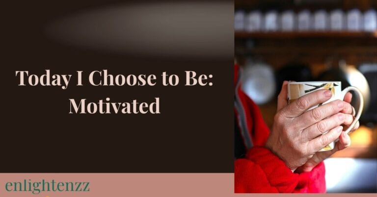 today i choose to be motivated
