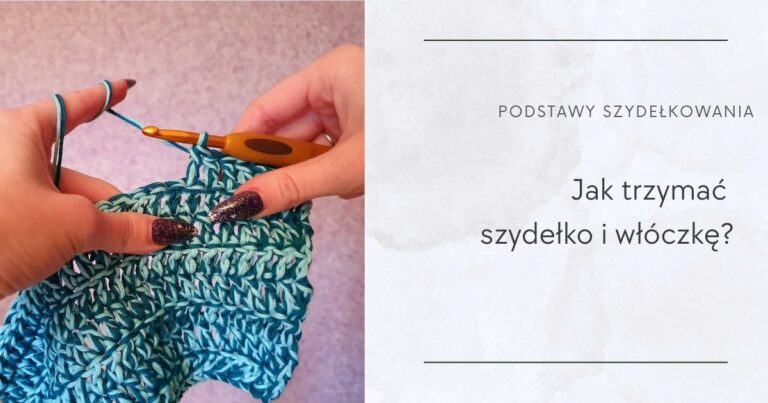 jak trzymac szydelko i wloczke