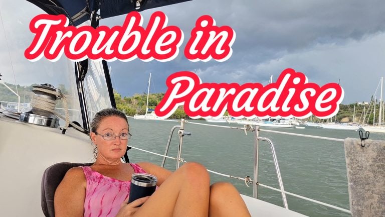 Trouble in Paradise, is Sailboat Life Worth it?