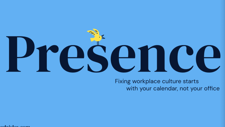 Presence: Fixing culture starts with your calendar, not your office
