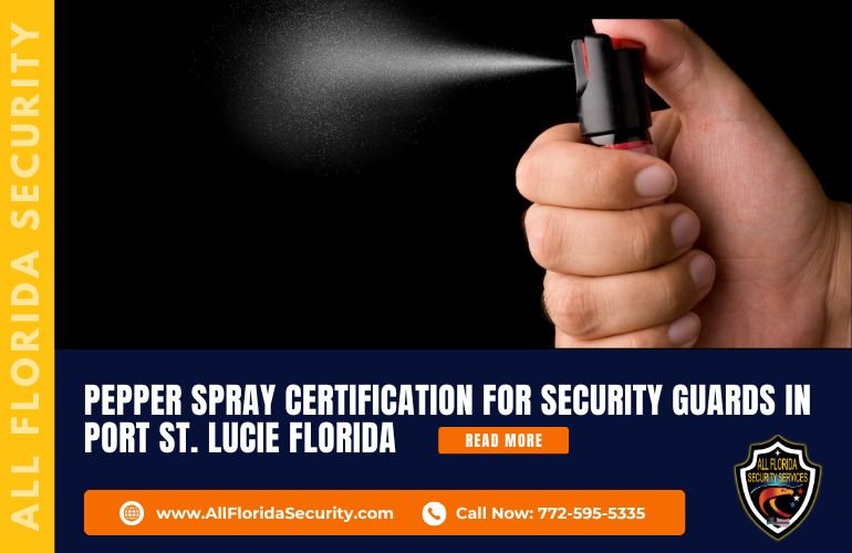 Pepper Spray Certification for Security Guards in Port St. Lucie Florida