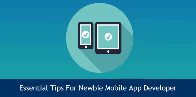 9 Essential Tips For Newbie Mobile App Developer - 785