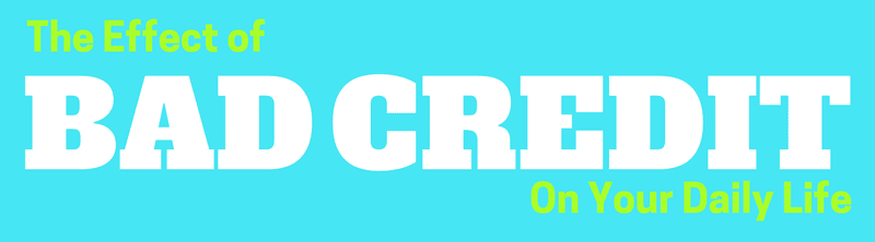 How Does Bad Credit Affect Daily Life?