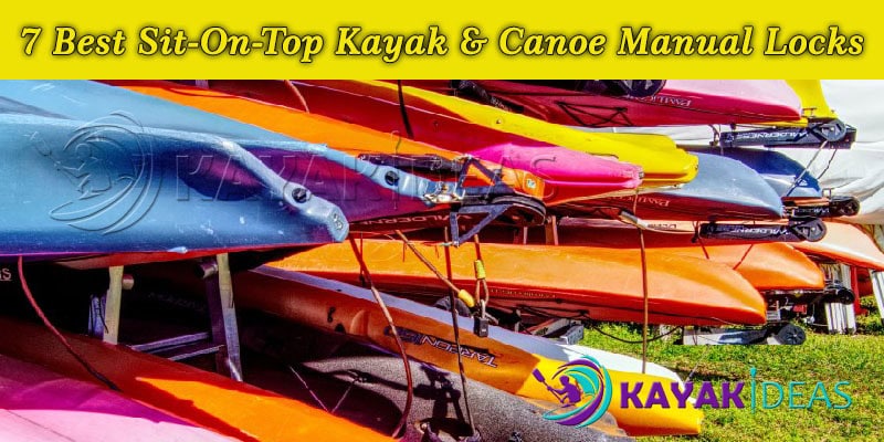 7 Best Sit-On-Top Kayak & Canoe Manual Locks