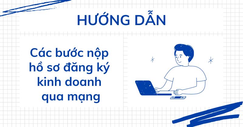 Các bước nộp hồ sơ đăng ký kinh doanh qua mạng