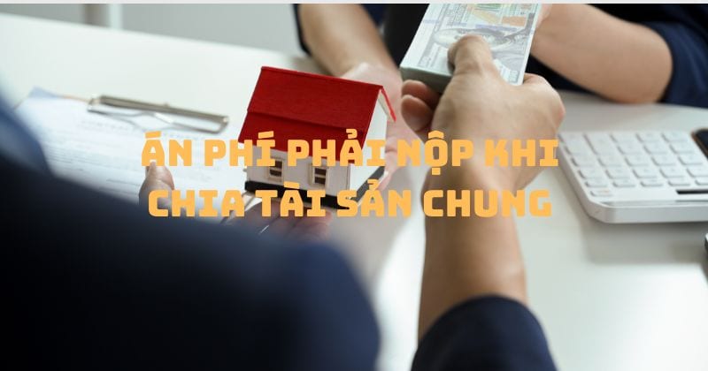 Án phí phải nộp khi chia tài sản chung