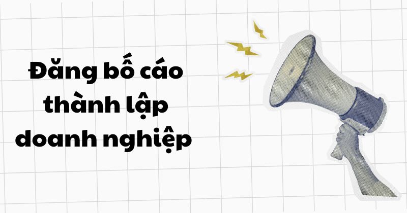 Đăng bố cáo thành lập doanh nghiệp là gì? Đăng bố cáo thành lập doanh nghiệp là gì?