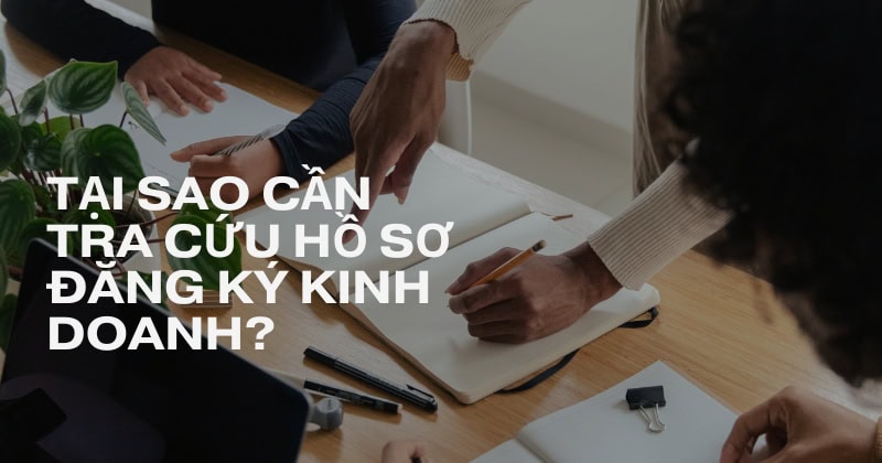 Tại sao cần tra cứu hồ sơ đăng ký kinh doanh