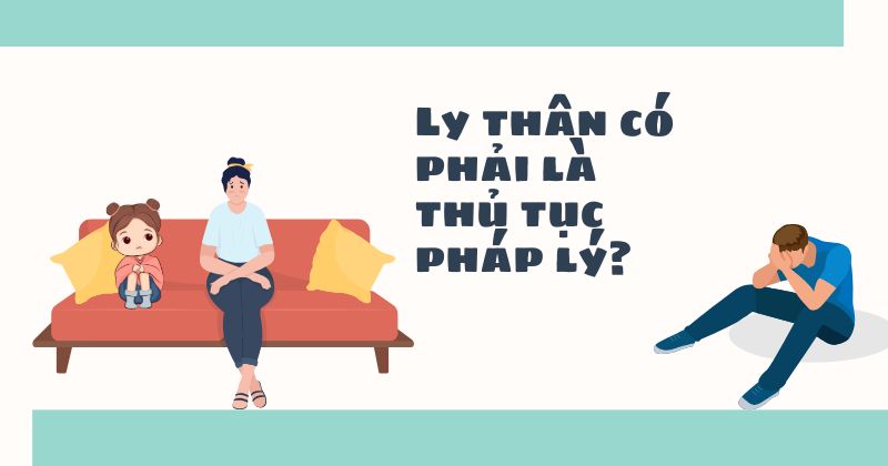 Luật ly thân có phải là thủ tục pháp lý? Hiểu đúng theo quy định pháp luật Luật ly thân có phải là thủ tục pháp lý?