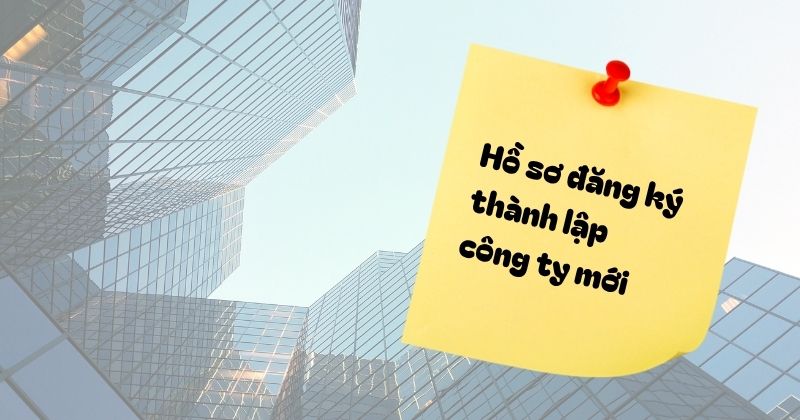 Hồ sơ đăng ký thành lập công ty mới