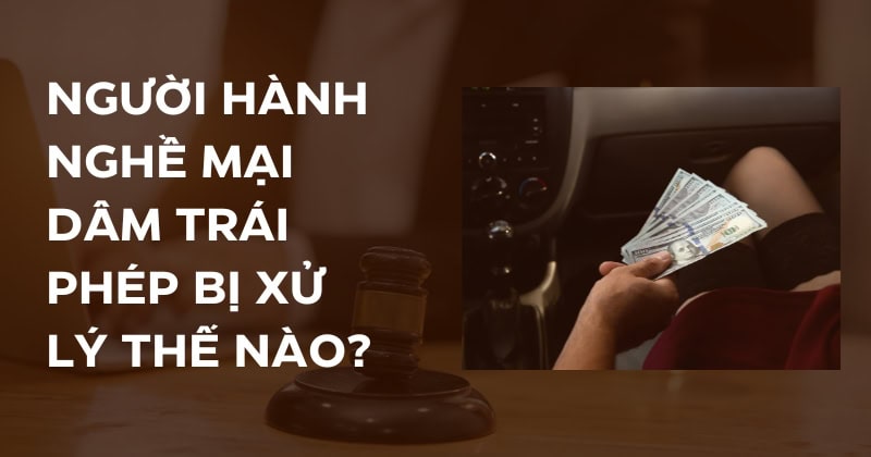 Người hành nghề mại dâm trái phép bị xử lý thế nào? Người hành nghề mại dâm trái phép bị xử lý thế nào