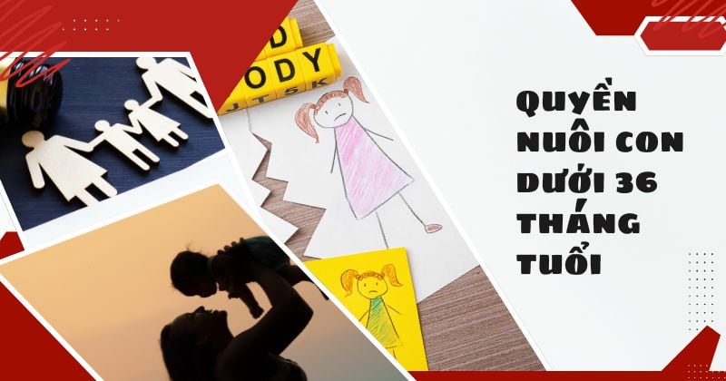 Quy định về quyền nuôi con dưới 36 tháng tuổi Quyền nuôi con dưới 36 tháng tuổi
