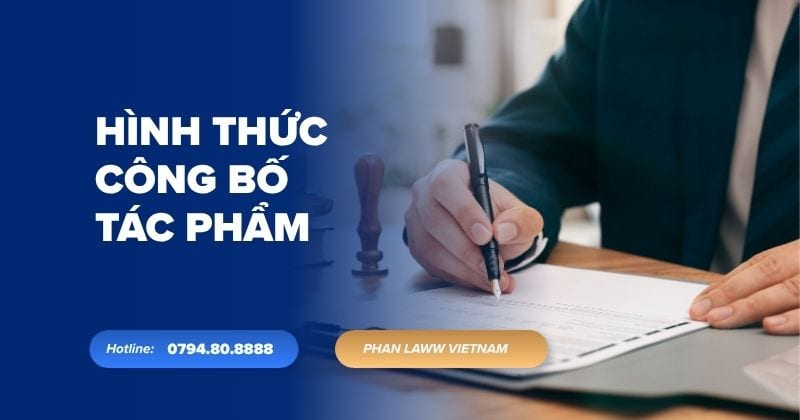 Hình thức công bố tác phẩm: Điều kiện bảo vệ quyền tác giả Hình thức công bố tác phẩm